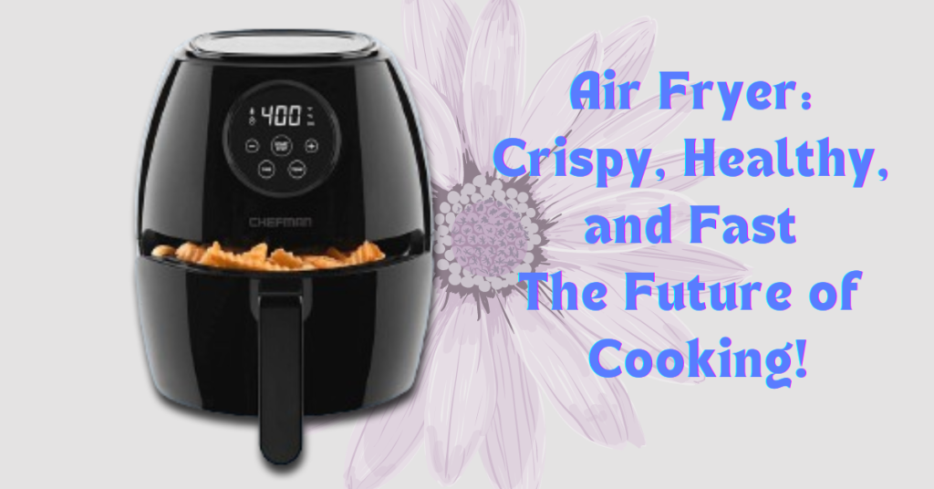 Air Fryer: Crispy, Healthy, and Fast – The Future of Cooking!