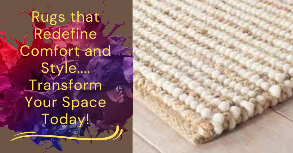 Rugs that Redefine Comfort and Style – Transform Your Space Today