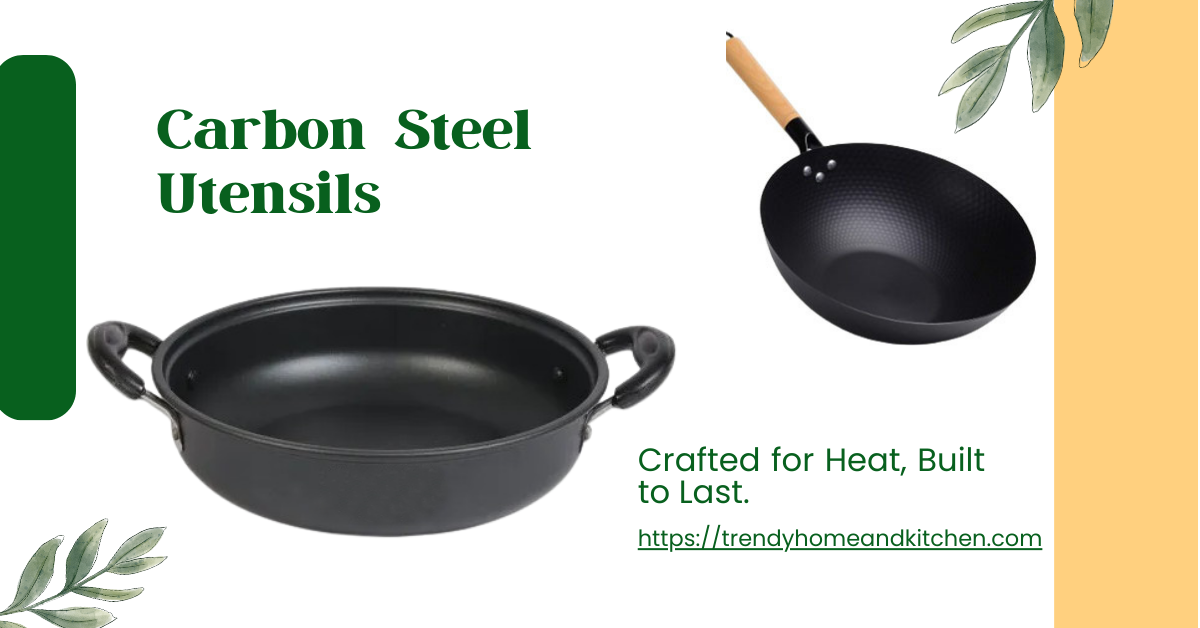 10 Reasons Why Carbon Steel Utensils Are Great for Your Kitchen