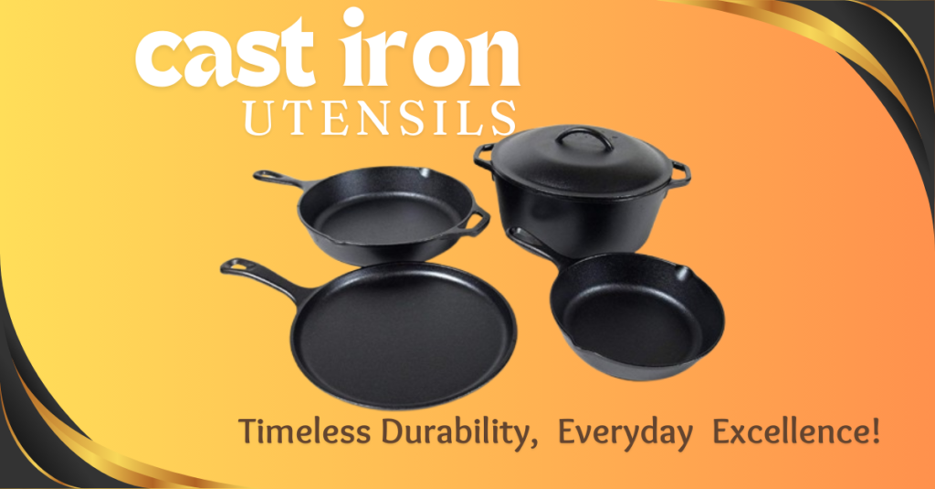 7 Powerful Reasons Why Cast Iron Cookware Is a Must-Have in Every Kitchen 2 Cast Iron Utensils: Timeless Durability, Natural Flavor, Everyday Excellence